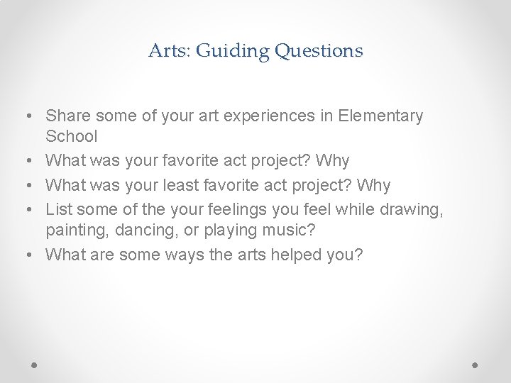 Arts: Guiding Questions • Share some of your art experiences in Elementary School •