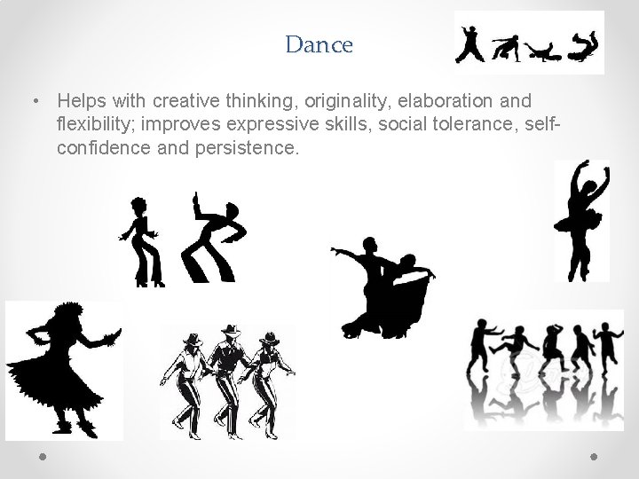 Dance • Helps with creative thinking, originality, elaboration and flexibility; improves expressive skills, social