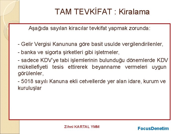 TAM TEVKİFAT : Kiralama Aşağıda sayılan kiracılar tevkifat yapmak zorunda: - Gelir Vergisi Kanununa