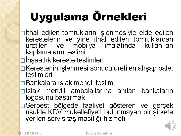 Uygulama Örnekleri �İthal edilen tomrukların işlenmesiyle elde edilen kerestelerin ve yine ithal edilen tomruklardan