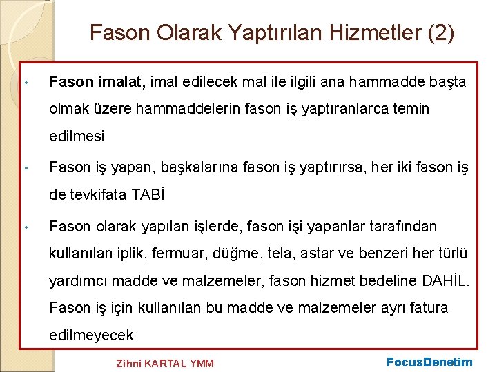 Fason Olarak Yaptırılan Hizmetler (2) • Fason imalat, imal edilecek mal ile ilgili ana