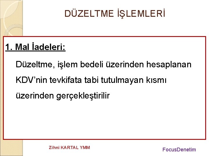 DÜZELTME İŞLEMLERİ 1. Mal İadeleri: Düzeltme, işlem bedeli üzerinden hesaplanan KDV’nin tevkifata tabi tutulmayan