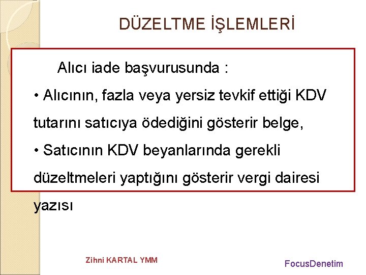 DÜZELTME İŞLEMLERİ Alıcı iade başvurusunda : • Alıcının, fazla veya yersiz tevkif ettiği KDV