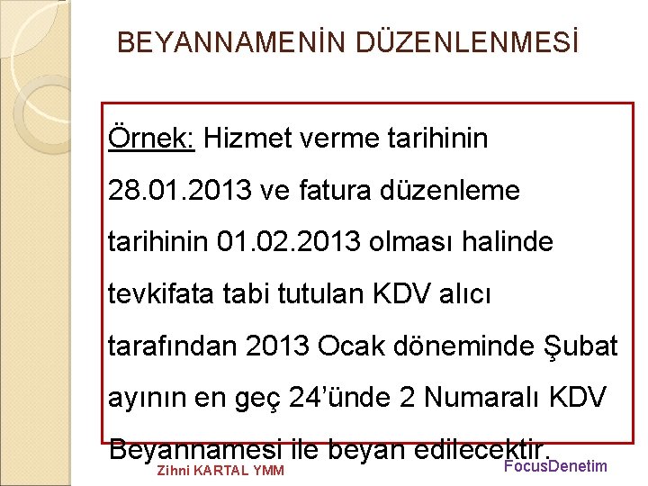 BEYANNAMENİN DÜZENLENMESİ Örnek: Hizmet verme tarihinin 28. 01. 2013 ve fatura düzenleme tarihinin 01.