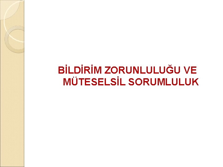 BİLDİRİM ZORUNLULUĞU VE MÜTESELSİL SORUMLULUK 