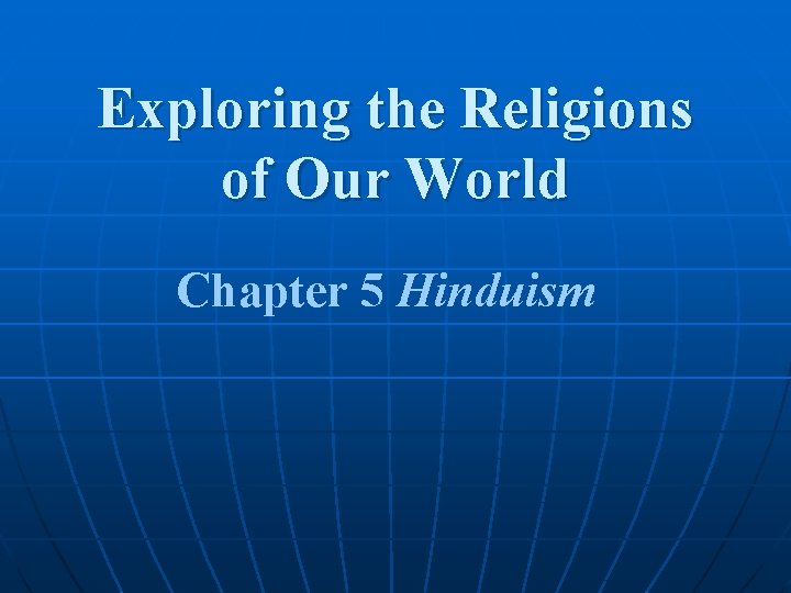 Exploring the Religions of Our World Chapter 5 Hinduism Exploring the Religions of Our World Chapter 5 Hinduism