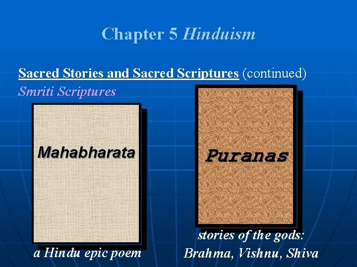 Chapter 5 Hinduism Sacred Stories and Sacred Scriptures (continued) Smriti Scriptures Mahabharata Puranas a Chapter 5 Hinduism Sacred Stories and Sacred Scriptures (continued) Smriti Scriptures Mahabharata Puranas a