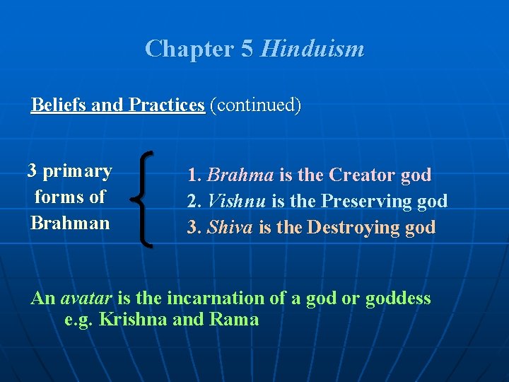 Chapter 5 Hinduism Beliefs and Practices (continued) 3 primary forms of Brahman 1. Brahma Chapter 5 Hinduism Beliefs and Practices (continued) 3 primary forms of Brahman 1. Brahma
