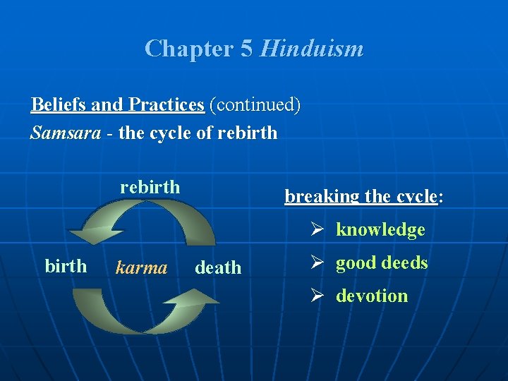 Chapter 5 Hinduism Beliefs and Practices (continued) Samsara - the cycle of rebirth breaking Chapter 5 Hinduism Beliefs and Practices (continued) Samsara - the cycle of rebirth breaking