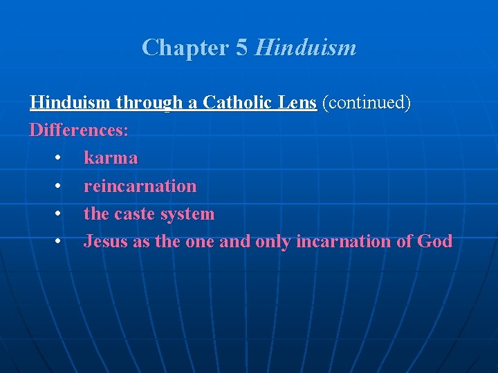 Chapter 5 Hinduism through a Catholic Lens (continued) Differences: • karma • reincarnation • Chapter 5 Hinduism through a Catholic Lens (continued) Differences: • karma • reincarnation •