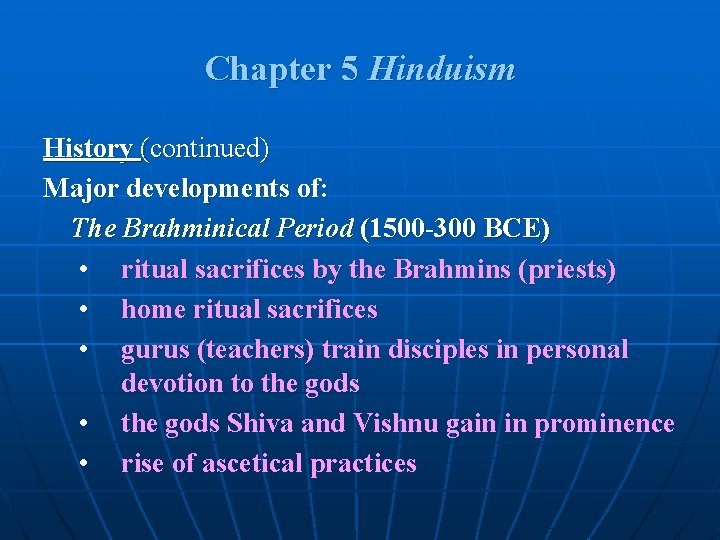 Chapter 5 Hinduism History (continued) Major developments of: The Brahminical Period (1500 -300 BCE) Chapter 5 Hinduism History (continued) Major developments of: The Brahminical Period (1500 -300 BCE)