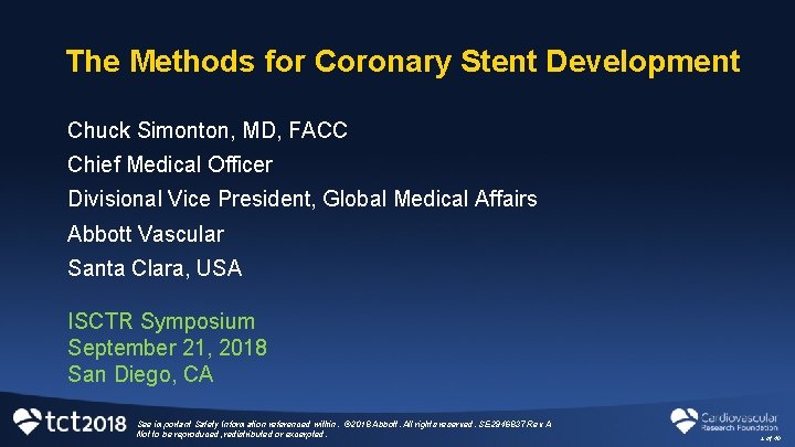 The Methods for Coronary Stent Development Chuck Simonton, MD, FACC Chief Medical Officer Divisional