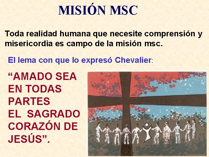 MISIÓN MSC Toda realidad humana que necesite comprensión y misericordia es campo de la