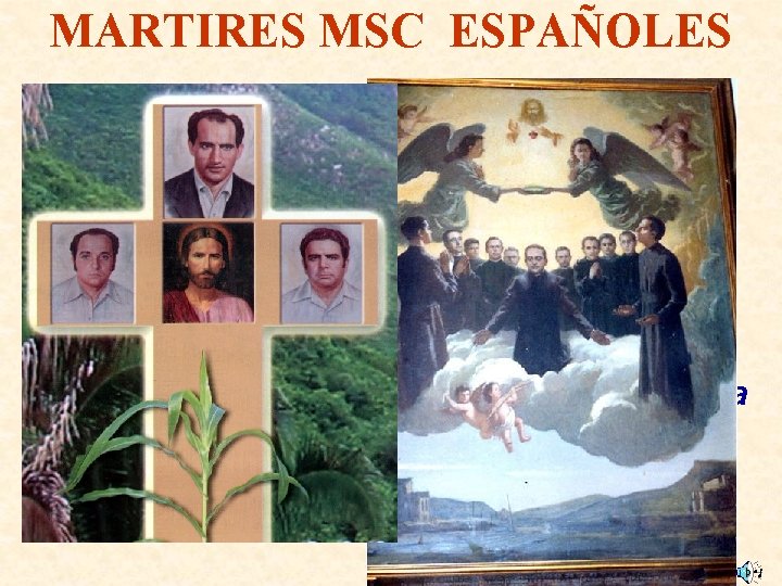 MARTIRES MSC ESPAÑOLES 10 MSC españoles con causa abierta de Beatificación Dicen nuestras constituciones: