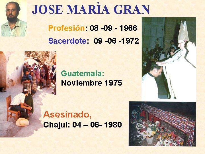 JOSE MARÌA GRAN Profesión: 08 -09 - 1966 Sacerdote: 09 -06 -1972 Guatemala: Noviembre