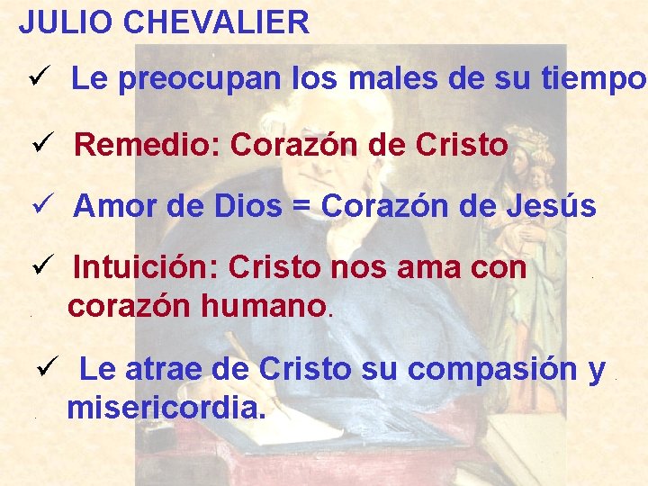 JULIO CHEVALIER ü Le preocupan los males de su tiempo ü Remedio: Corazón de