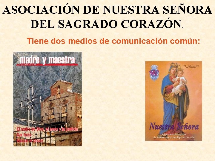 ASOCIACIÓN DE NUESTRA SEÑORA DEL SAGRADO CORAZÓN. Tiene dos medios de comunicación común: 