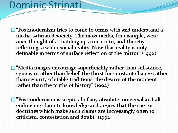 Dominic Strinati �"Postmodernism tries to come to terms with and understand a media-saturated society.