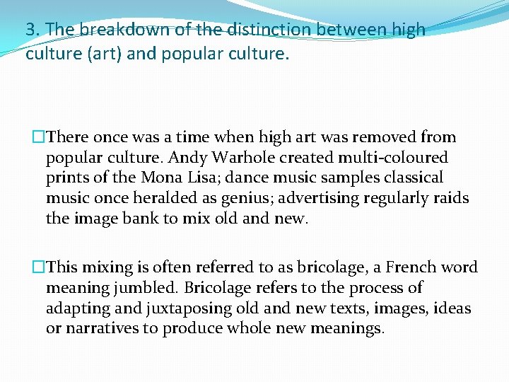 3. The breakdown of the distinction between high culture (art) and popular culture. �There