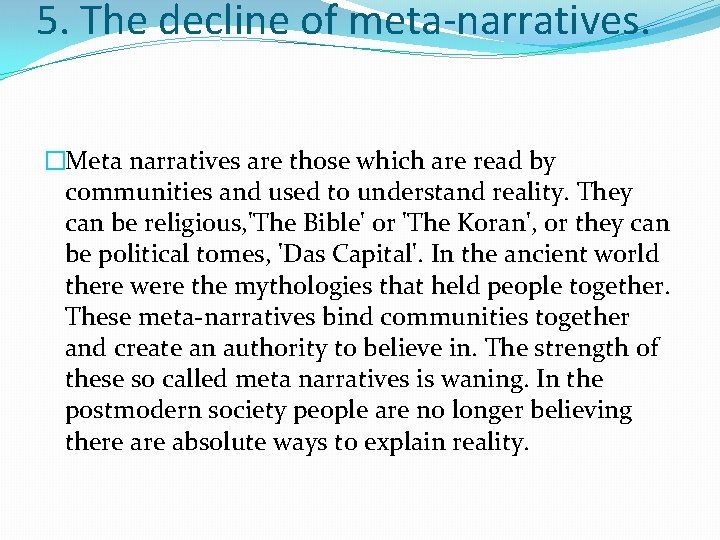 5. The decline of meta-narratives. �Meta narratives are those which are read by communities