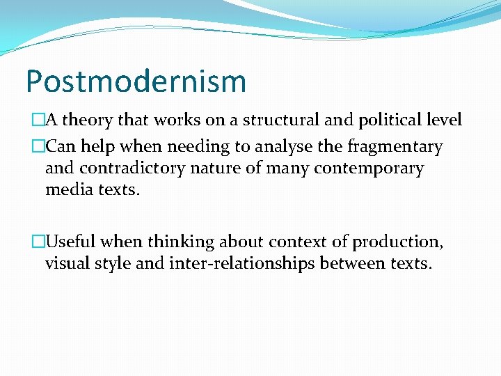 Postmodernism �A theory that works on a structural and political level �Can help when