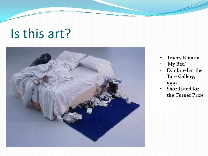 Is this art? • Tracey Emmin • ‘My Bed’ • Exhibited at the Tate