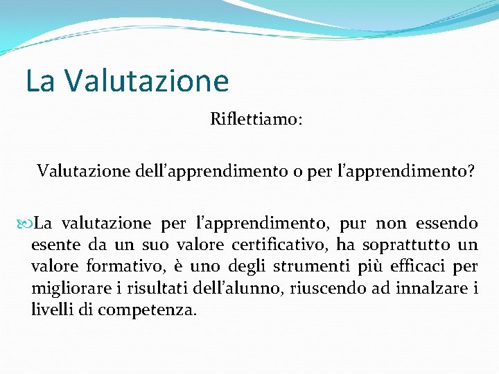 La Valutazione Riflettiamo: Valutazione dell’apprendimento o per l’apprendimento? La valutazione per l’apprendimento, pur non La Valutazione Riflettiamo: Valutazione dell’apprendimento o per l’apprendimento? La valutazione per l’apprendimento, pur non