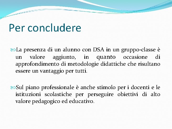 Per concludere La presenza di un alunno con DSA in un gruppo-classe è un Per concludere La presenza di un alunno con DSA in un gruppo-classe è un