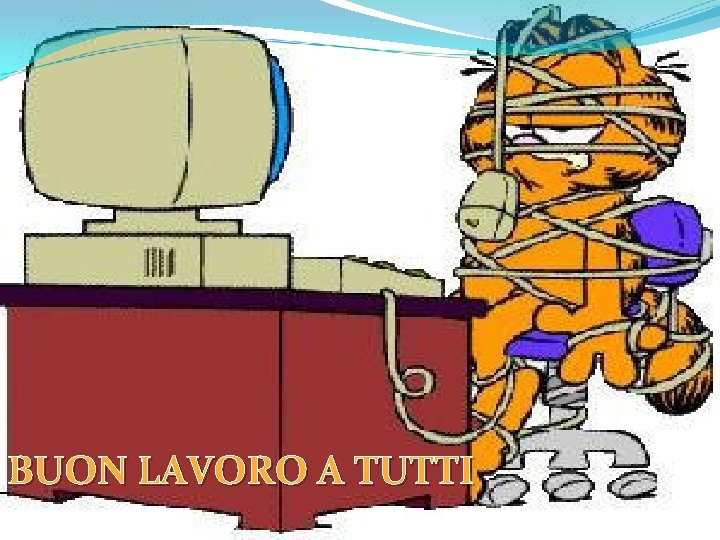 BUON LAVORO A TUTTI BUON LAVORO A TUTTI