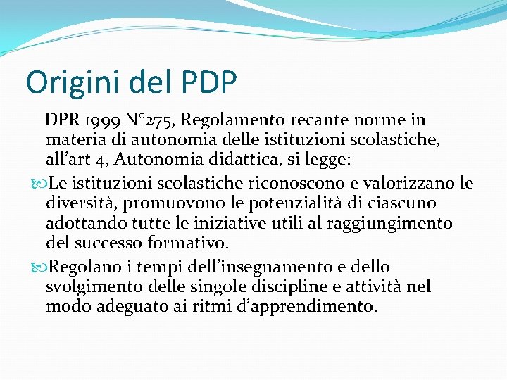 Origini del PDP DPR 1999 N° 275, Regolamento recante norme in materia di autonomia Origini del PDP DPR 1999 N° 275, Regolamento recante norme in materia di autonomia