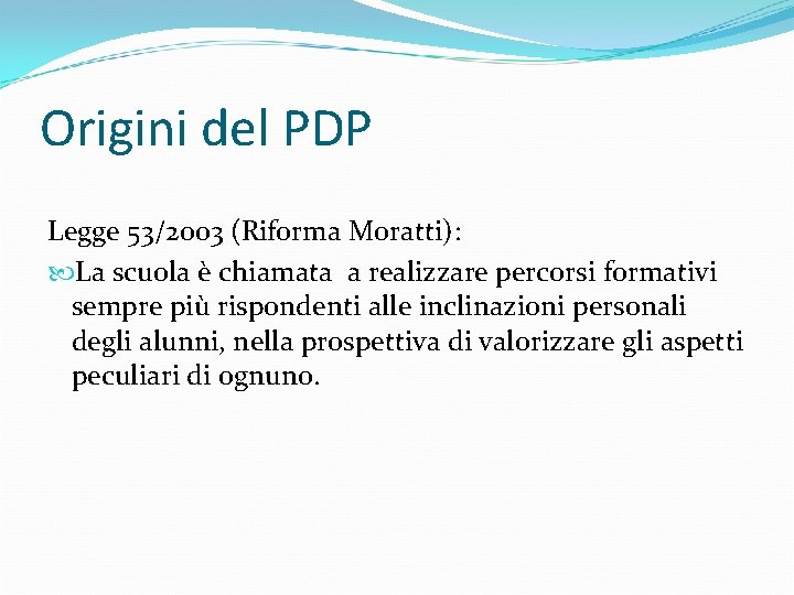Origini del PDP Legge 53/2003 (Riforma Moratti): La scuola è chiamata a realizzare percorsi Origini del PDP Legge 53/2003 (Riforma Moratti): La scuola è chiamata a realizzare percorsi