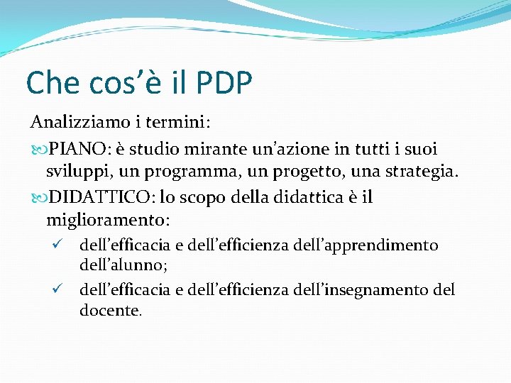 Che cos’è il PDP Analizziamo i termini: PIANO: è studio mirante un’azione in tutti Che cos’è il PDP Analizziamo i termini: PIANO: è studio mirante un’azione in tutti
