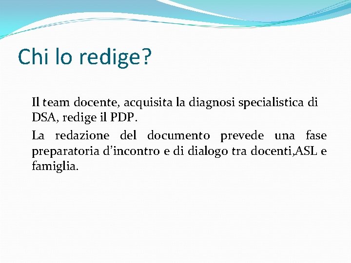 Chi lo redige? Il team docente, acquisita la diagnosi specialistica di DSA, redige il Chi lo redige? Il team docente, acquisita la diagnosi specialistica di DSA, redige il