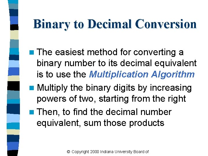 Binary to Decimal Conversion n The easiest method for converting a binary number to