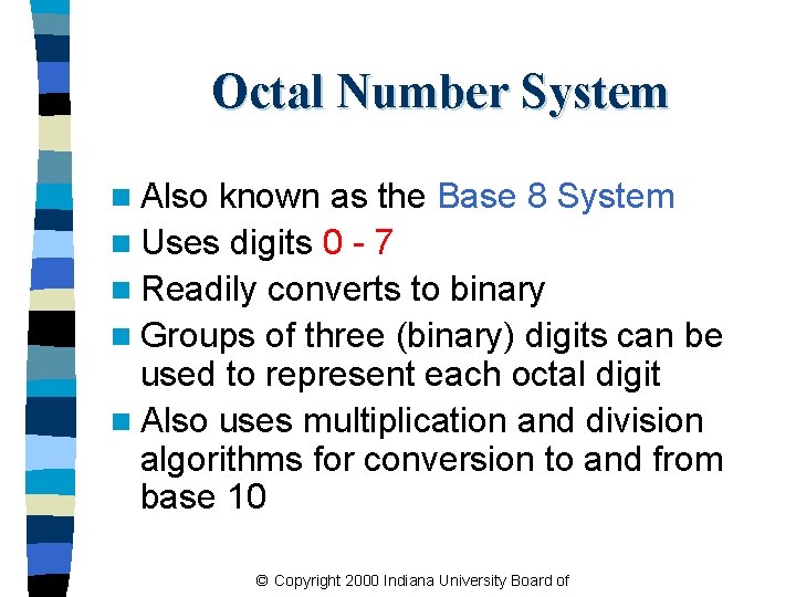 Octal Number System n Also known as the Base 8 System n Uses digits