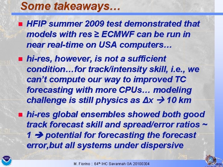 Some takeaways… n HFIP summer 2009 test demonstrated that models with res ≥ ECMWF