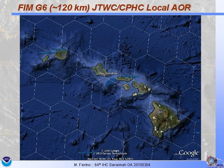 FIM G 6 (~120 km) JTWC/CPHC Local AOR M. Fiorino : : 64 th