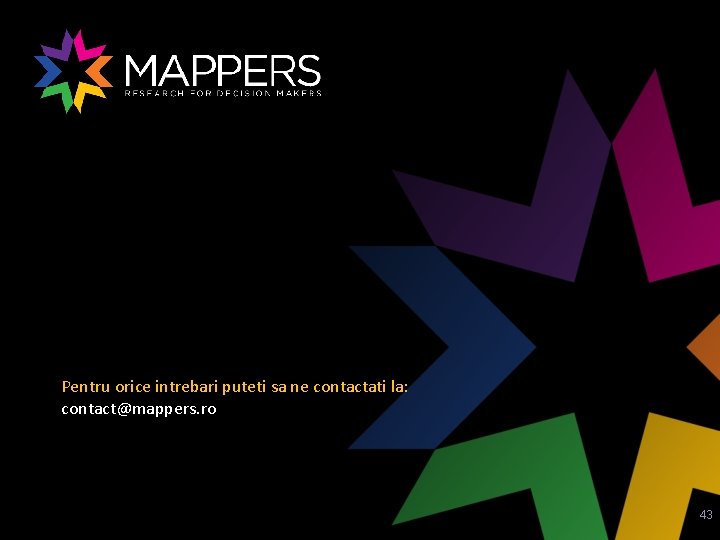 Pentru orice intrebari puteti sa ne contactati la: contact@mappers. ro 43 