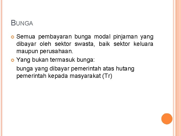 BUNGA Semua pembayaran bunga modal pinjaman yang dibayar oleh sektor swasta, baik sektor keluara