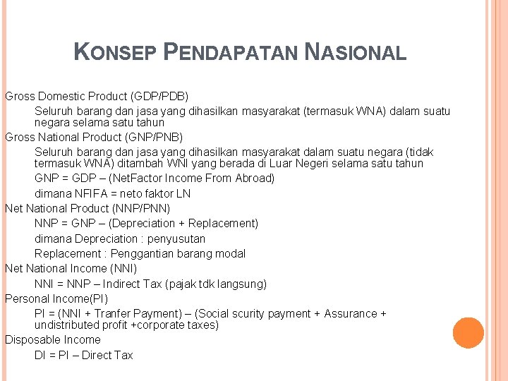 KONSEP PENDAPATAN NASIONAL Gross Domestic Product (GDP/PDB) Seluruh barang dan jasa yang dihasilkan masyarakat