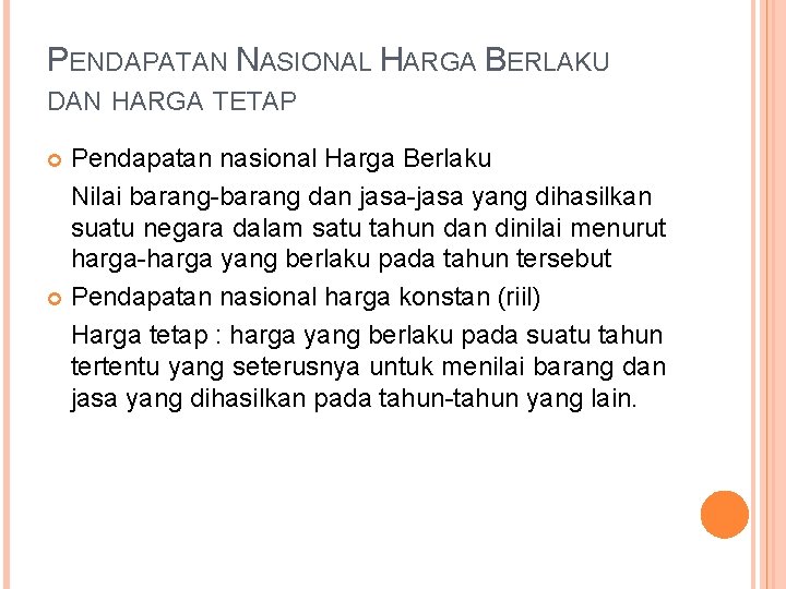 PENDAPATAN NASIONAL HARGA BERLAKU DAN HARGA TETAP Pendapatan nasional Harga Berlaku Nilai barang-barang dan