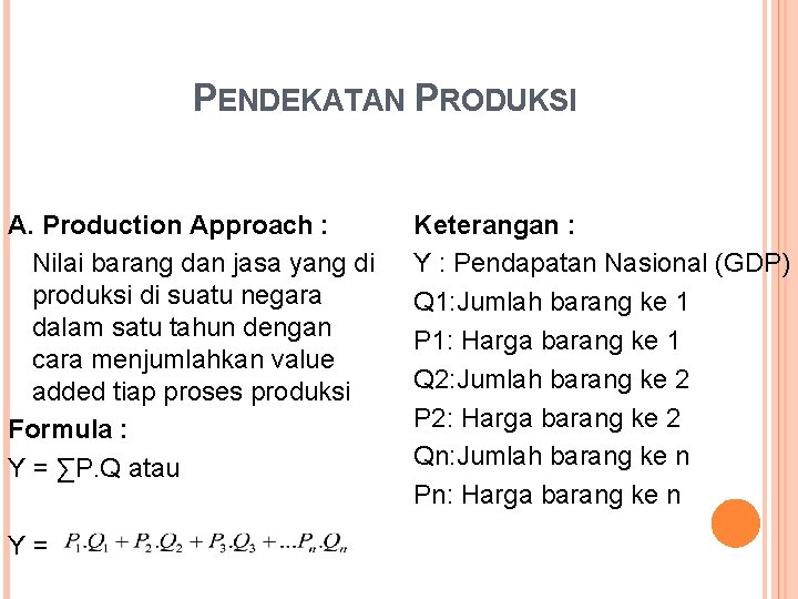 PENDEKATAN PRODUKSI A. Production Approach : Nilai barang dan jasa yang di produksi di