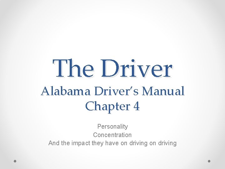 The Driver Alabama Driver’s Manual Chapter 4 Personality Concentration And the impact they have