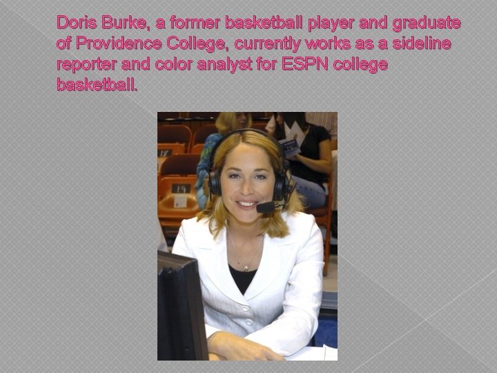 Doris Burke, a former basketball player and graduate of Providence College, currently works as