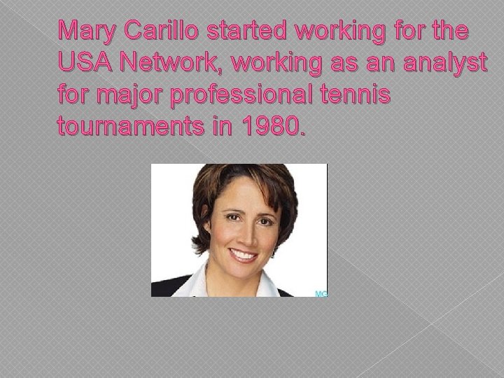 Mary Carillo started working for the USA Network, working as an analyst for major