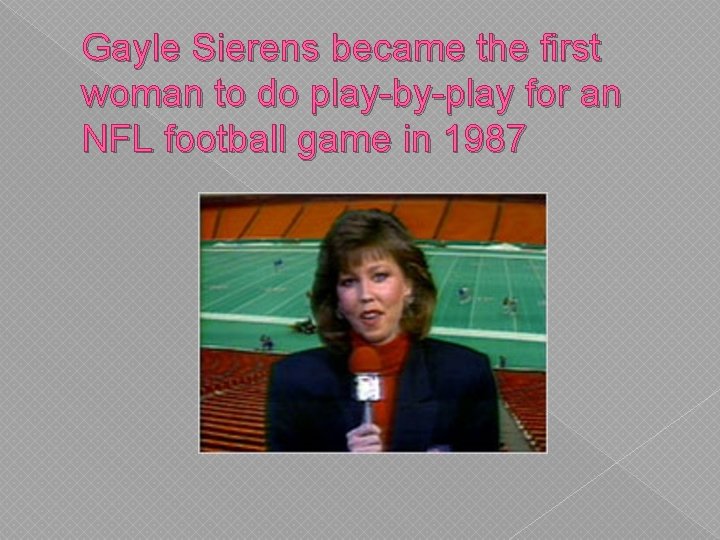 Gayle Sierens became the first woman to do play-by-play for an NFL football game