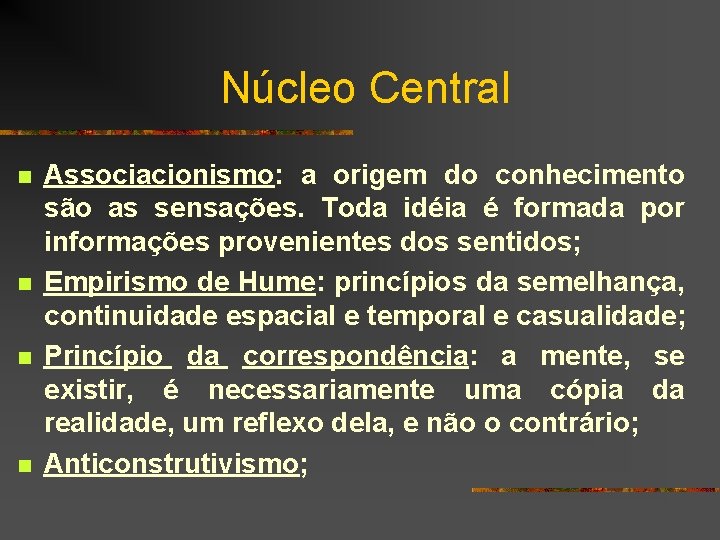 Núcleo Central n n Associacionismo: a origem do conhecimento são as sensações. Toda idéia