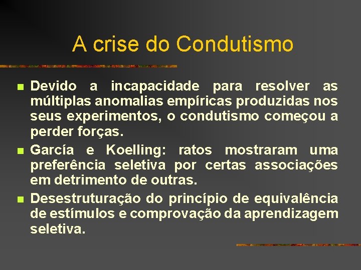 A crise do Condutismo n n n Devido a incapacidade para resolver as múltiplas