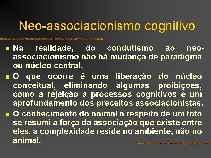 Neo-associacionismo cognitivo n n n Na realidade, do condutismo ao neoassociacionismo não há mudança