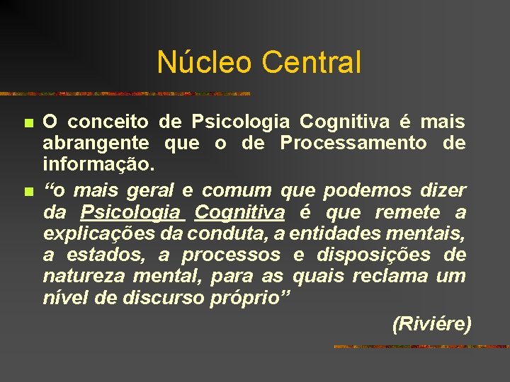 Núcleo Central n n O conceito de Psicologia Cognitiva é mais abrangente que o